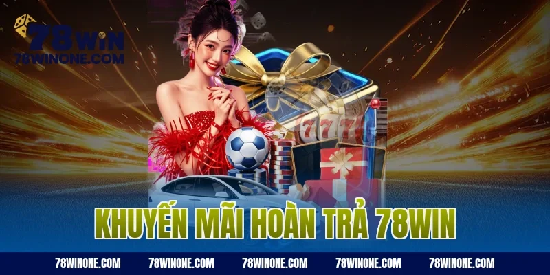 khuyến mãi hoàn trả 78WIN